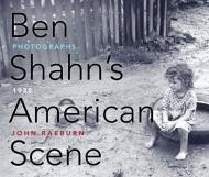 Ben Shahn's American Scene: Photographs, 1938by: Raeburn, John