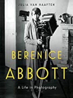 Berenice Abbott: A Biographyby: Van Haaften, Julia
