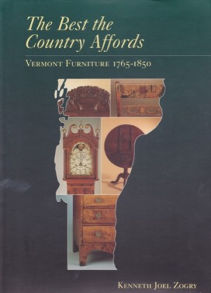 Best the Country Affords, The - Vermont Furniture - 1765 - 1850by: Zogry, Kenneth Joel