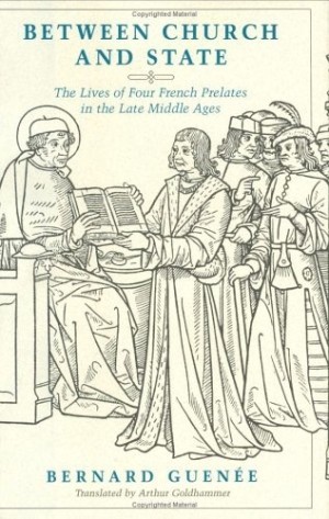 Between Church and State: The Lives of Four French Prelates in the Late Middle Ages by: Guen