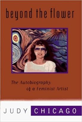Beyond the Flower: The Autobiography of a Feminist Artistby: Chicago, Judy