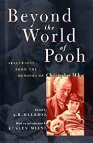 Beyond the World of Pooh: Selections from the Memoirs of Christopher Milneby: Milne, Christopher