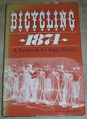 Bicycling, 1874: A Textbook for Early Ridersby: Tinsley Bros.