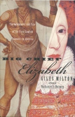 Big Chief Elizabeth: The Adventures and Fate of the First English Colonists in Americaby: Giles Milton