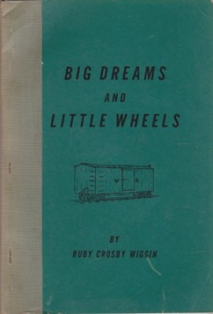 Big Dreams and Little Wheels by: Wiggin, Ruby Crosby