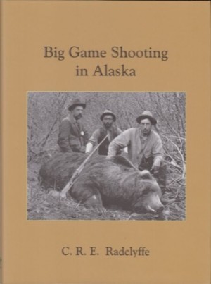 Big Game Shooting in Alaskaby: C.R.E. Radclyffe