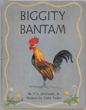 Biggity Bantam (SIGNED COPY)by: McCready, Jr., T.L. and Tasha Tudor