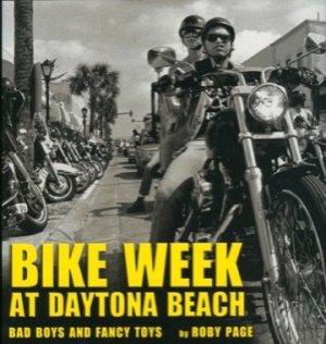 Bike Week at Daytona Beach: Bad Boys and Fancy Toys by: Roby Page 