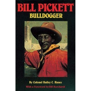 Bill Pickett, Bulldogger: The Biography of a Black Cowboy by: Hanes, Bailey C. 