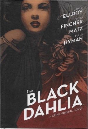 Black Dahlia, The A Crime Graphic Novelby: Elroy, James; Fincher, David; Hyman, Miles