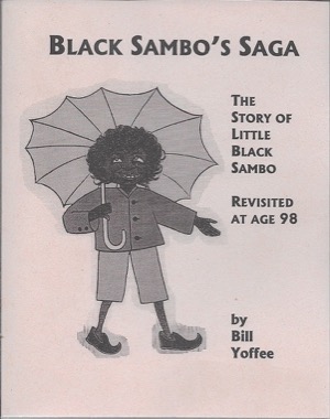 Black Sambo's Saga: THe Story of Little Black Sambo Revisited at age 98by: Yoffee, Bill