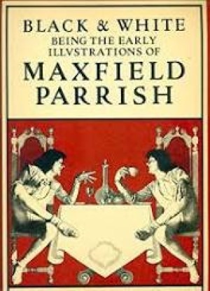 Black & White: Being the Early Illustrations of Maxfield Parrishby: Parish, Maxfield