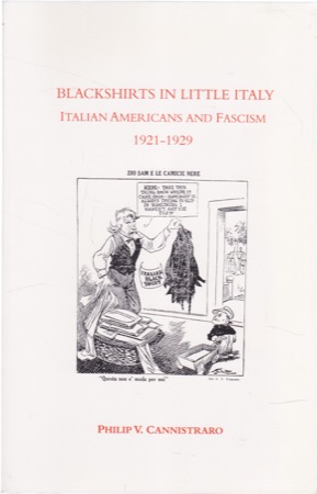 Blackshirts in Little Italy: Italian-Americans and Facism 1921-1929by: Philip V. Cannistraro 