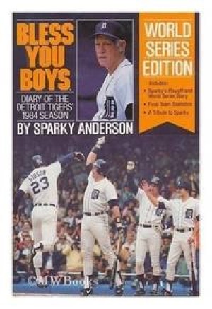Bless You Boys: Diary of the Detroit Tigers' 1984 Season/World Series Editionby: Sparky Anderson