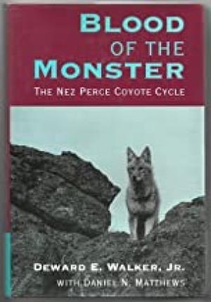 Blood of the Monster the Nez Perce Coyote Cycle by: Walker Deward E. and Daniel N. Matthews