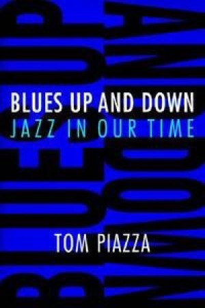 Blues Up and Down: Jazz in Our Time (SIGNED COPY)by: Piazza, Tom