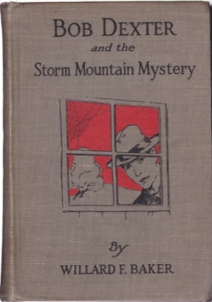 Bob Dexter and the Storm Mountain Mysteryby: Willard F. Baker