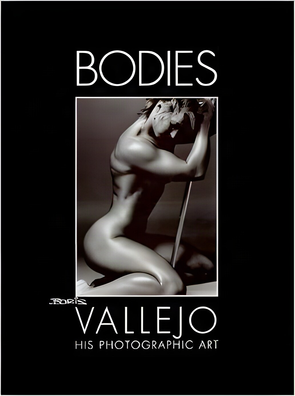 Bodies: His Photographic Artby: Vallejo, Boris
