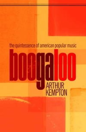 Boogaloo: The Quintessence of American Popular Musicby: Kempton, Arthur