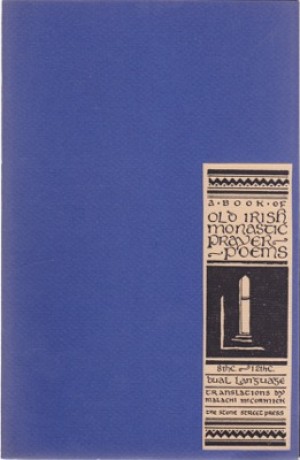 Book of Old Irish Monastic Prayer Poems 8th C.-12thC. (SIGNED COPY)by: Malachi McCormick