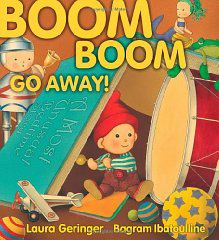 Boom Boom Go Away!by: Geringer, Laura and Bagram Ibatoulline