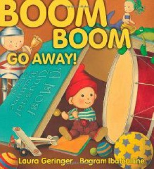 Boom Boom Go Away!by: Geringer, Laura and Bagram Ibatoulline