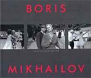 Boris Mikhailov: The Hasselblad Award 2000by: Knape, Gunilla