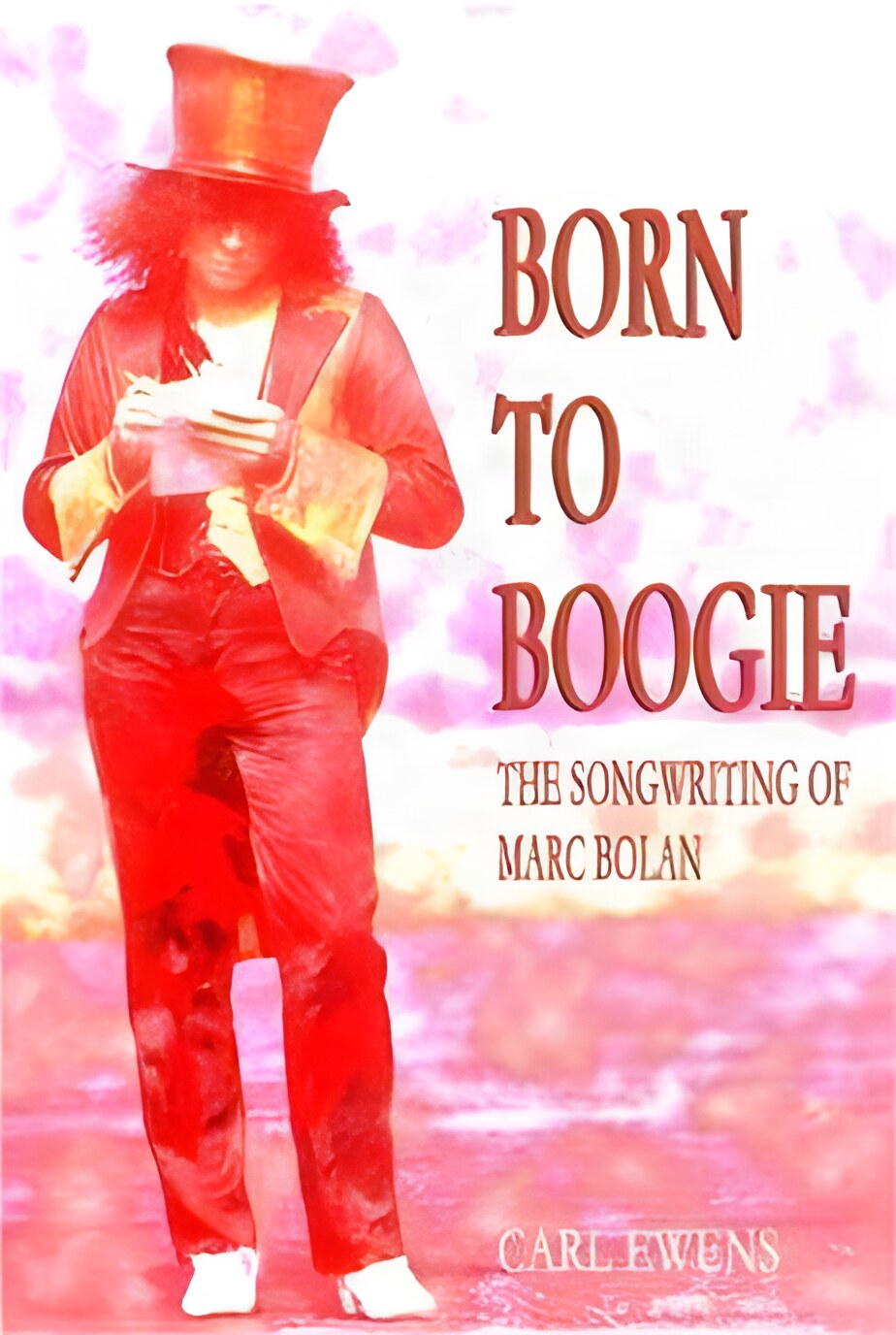 Born to Boogie: The Songwriting of Marc Bolanby: Ewens, Carl