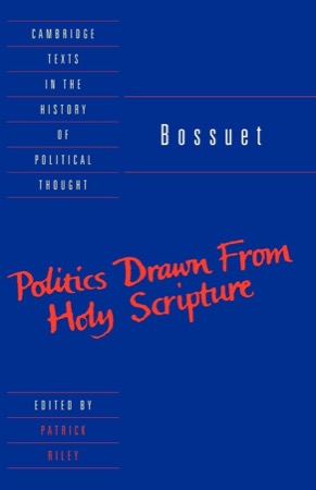 Bossuet: Politics Drawn from the Very Words of Holy Scripture by: Bossuet, Jacques, Editor: Riley, Patrick