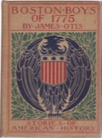 Boston Boys of 1775: Or When We Besieged Bostonby: James Otis