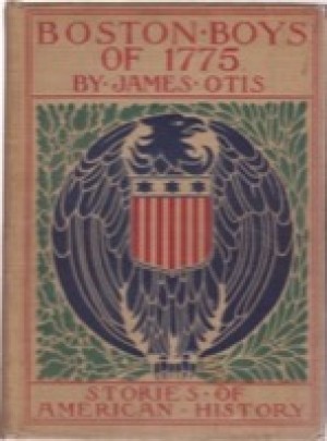 Boston Boys of 1775: Or When We Besieged Bostonby: James Otis