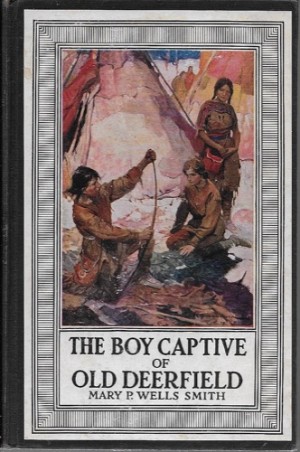 Boy Captive of Old Deerfield, Theby: Wells Smith, Mary P. /Frank Schoonover