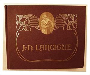 Boyhood Photos of J.H. Lartigue: The Family Album of a Gilded Ageby: Jacques-Henri Lartigue/ Ami Guichard