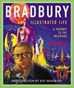 Bradbury An Illustrated Life : A Journey to Far Metaphorby: Weist, Jerry