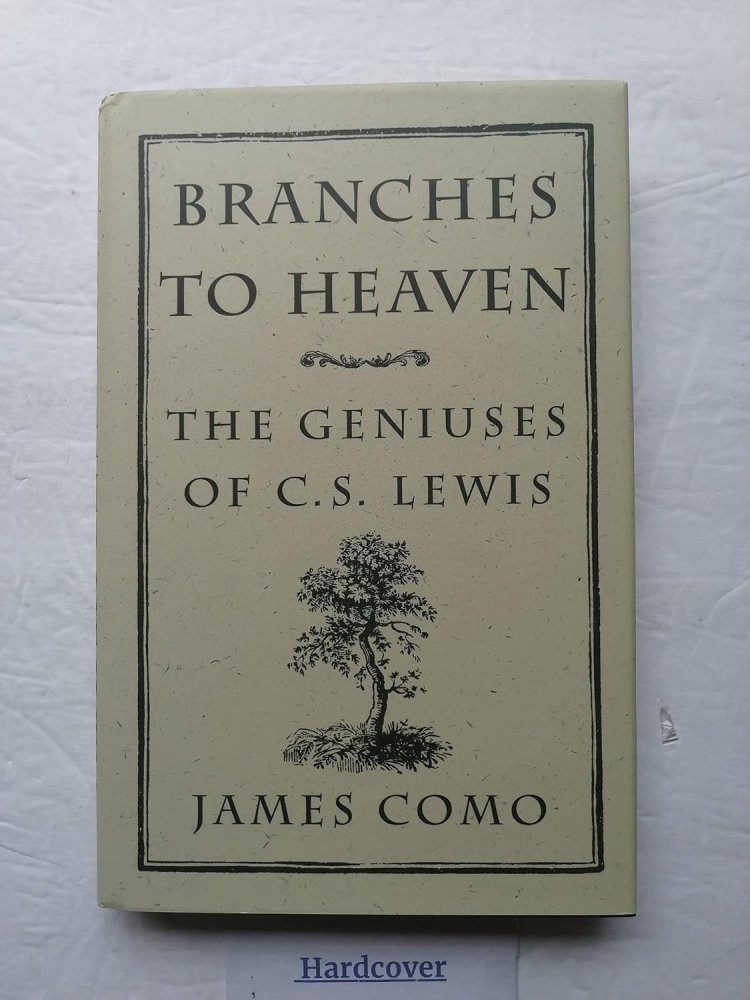 Branches to Heaven: The Geniuses of C.S. Lewisby: James Como