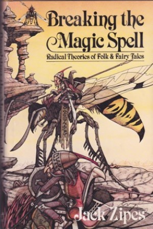 Breaking the Magic Spell: Radical Theories of Folk and Fairy Tales by: Zipes, Jack 