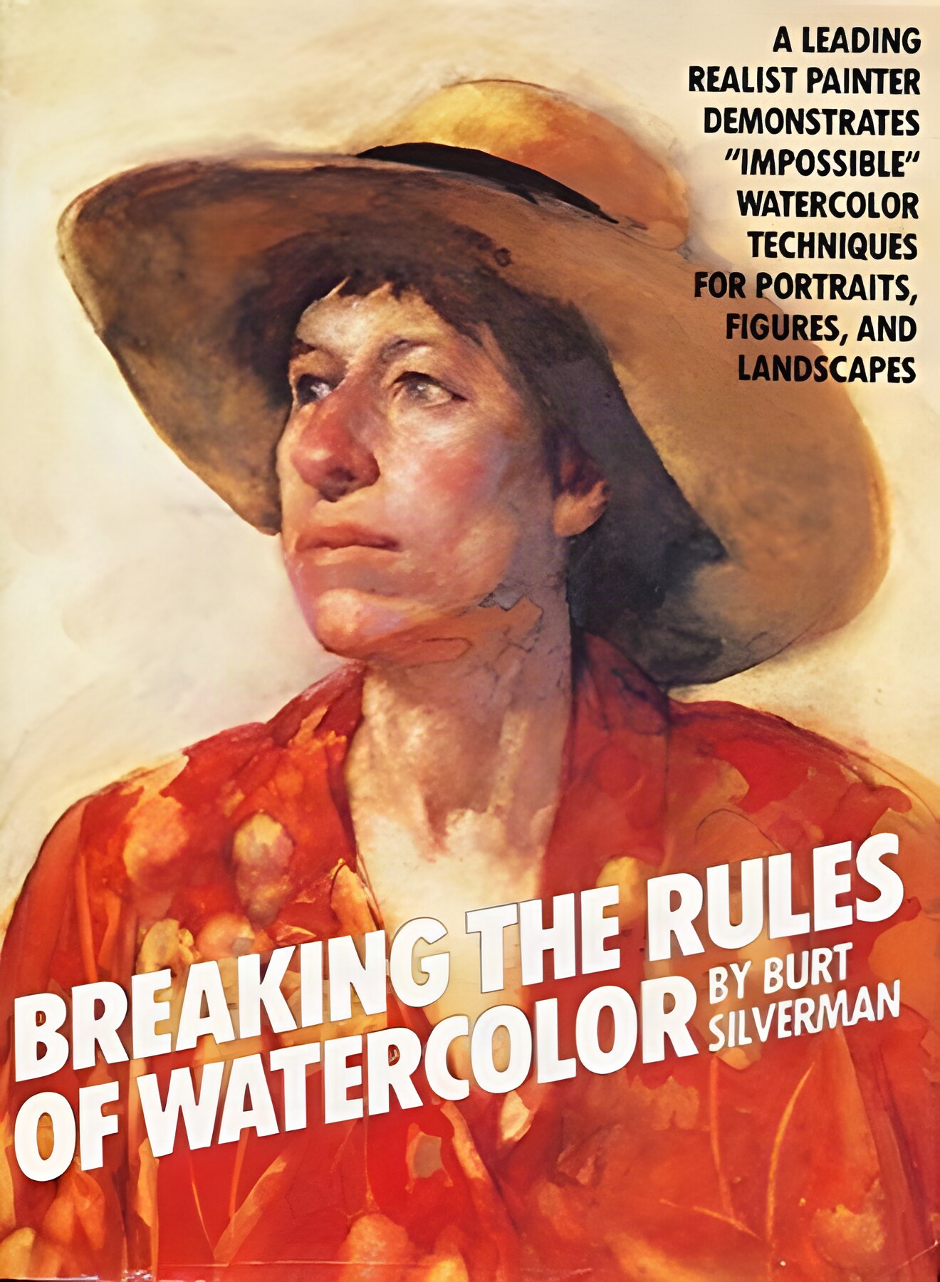 Breaking the Rules of Watercolorby: Silverman, Burt