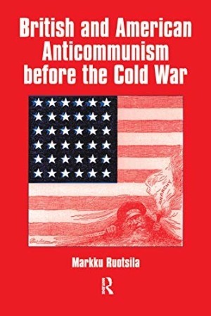 British and American Anticommunism Before the Cold War (SIGNED COPY)by: Markku Ruotsila