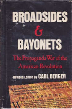 Broadsides and Bayonets: The Propaganda War of the American Revolutionby: Berger, Carl