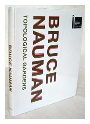 Bruce Nauman - Topological Gardens by: Carlos Basualdo 