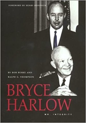 Bryce Harlow: Mr. Integrity (SIGNED COPY)by: Ralph G. Thompson/ Bob Burke
