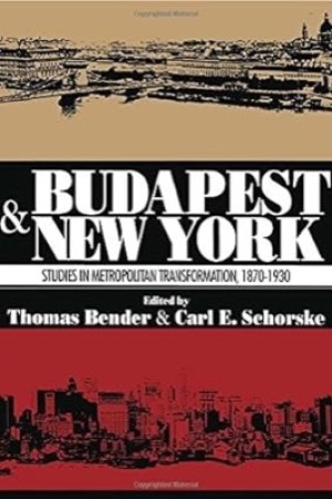 Budapest and New York: Studies in Metropolitan Transformation, 1870-1930by: Bender, Thomas, Schorske, Carle E. (Ed.)