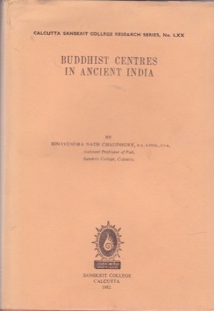 Buddhist Centres In Ancient Indiaby: Chaudhury, Binayendra Nath.