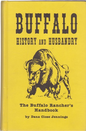 Buffalo History & Husbandry: The Buffalo Ranchers Handbook by: Dana Close Jennings 