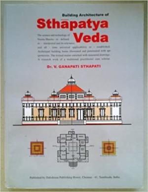 Building Architecture of Sthapatya Vedaby: Author: Dr. V Ganapati Sthapati 