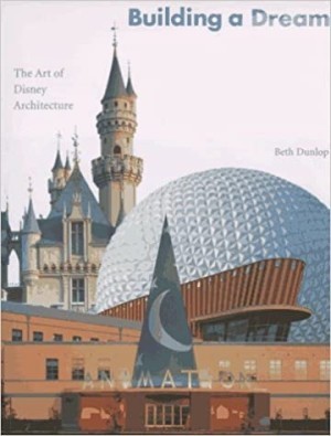 Building a Dream: The Art of Disney Architectureby: Beth Dunlop 