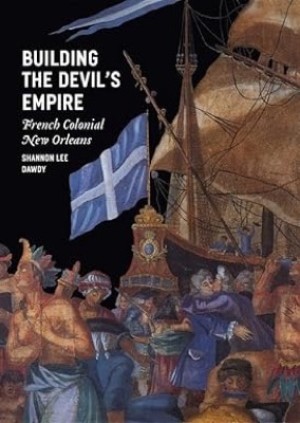 Building the Devil's Empire : French Colonial New Orleansby: Dawdy, Shannon Lee
