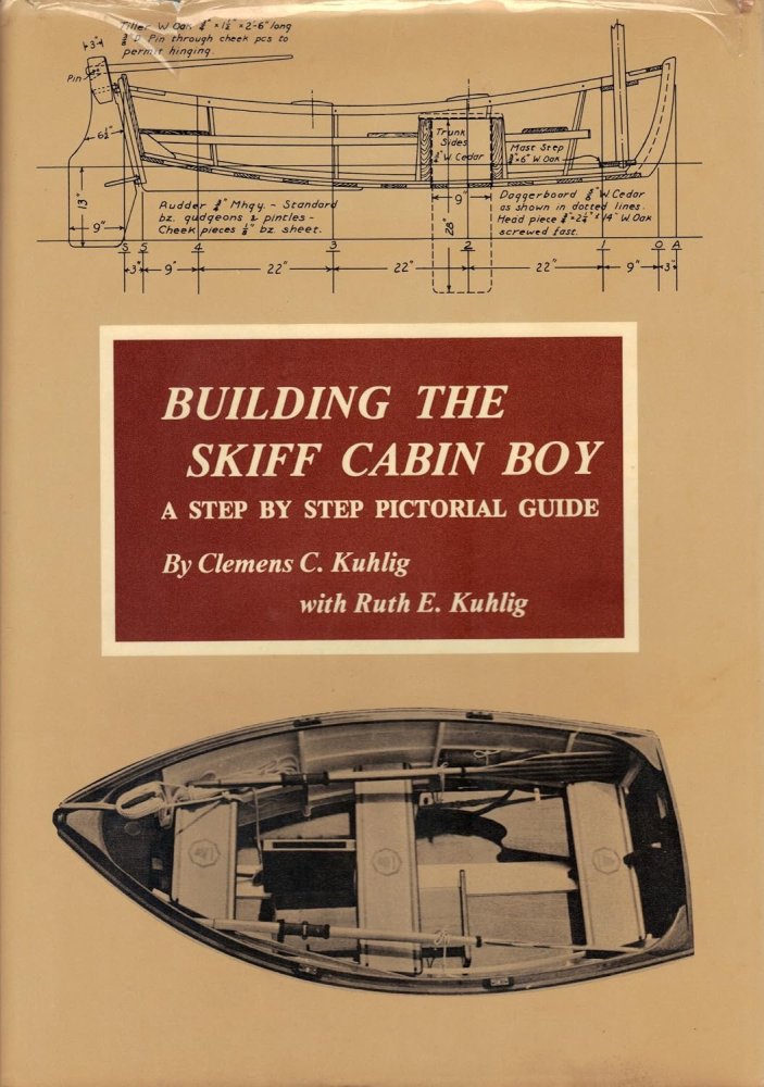 Building the Skiff Cabin Boy: A Step By Step Pictorial Guideby: Clemens C. & Ruth E. Kuhlig 