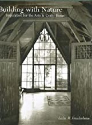 Building with Nature: Inspiration for the Arts and Crafts Homeby: Freudenheim, Leslie M.