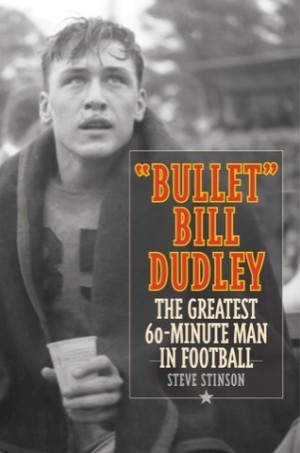 Bullet Bill Dudley: The Greatest 60 Minute Man in Football by: Stinson, Steve